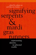 Signifying Serpents and Mardi Gras Runners: Representing Identity in Selected Souths - Celeste Ray, Celeste Ray