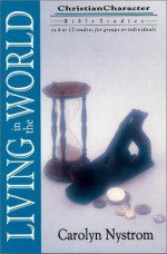 Living In The World (Christian Character Bible Studies) - Carolyn Nystrom