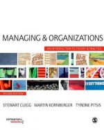 Managing and Organizations: An Introduction to Theory and Practice - Stewart R. Clegg, Martin Kornberger, Tyrone Pitsis