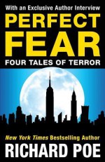 Perfect Fear: Four Tales of Terror - Richard Poe