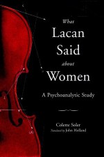 What Lacan Said About Women - Colette Soler, John Holland