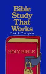 Bible Study That Works - David L. Thompson