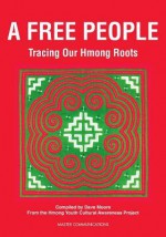 A Free People: Tracing Our Hmong Roots - David L. Moore