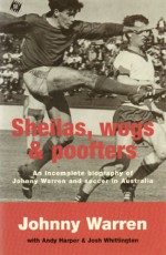 Sheilas, Wogs & Poofters: An Incomplete Biography of Johnny Warren and Soccer in Australia - Johnny Warren, Andy Harper, Josh Whittington