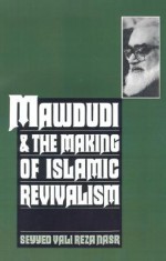 Mawdudi and the Making of Islamic Revivalism - Vali Nasr