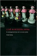 Love in Modern Japan: Its Estrangement from Self, Sex and Society - Sonia Ryang