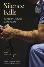 Silence Kills: Speaking Out and Saving Lives - Lee Gutkind, Abraham Verghese, Karen Wolk Feinstein