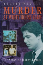 Murder at White House Farm: The Story of Jeremy Bambe - Claire Powell