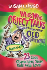 Who's Who Object Talks That Teach about the Old Testament - Susan L. Lingo