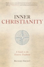 Inner Christianity: A Guide to the Esoteric Tradition - Richard Smoley