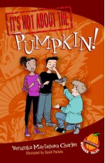 It's Not about the Pumpkin!: Easy-to-Read Wonder Tales - Veronika Martenova Charles, David Parkins