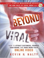 Beyond Viral: How to Attract Customers, Promote Your Brand, and Make Money with Online Video (New Rules Social Media Series) - Kevin Nalty