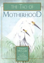 Tao of Motherhood - Vimala Schneider McClure, Laozi