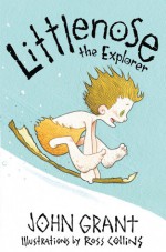 Littlenose the Explorer - John Grant, Ross Collins