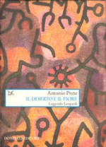 Il deserto e il fiore: leggendo Leopardi - Antonio Prete