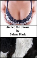 Amber, the Hucow - Selena Black