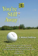 You're Still Away: Golfing for Fun, Golfing for All of Us - Robert Sullivan