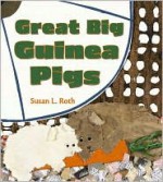 Great Big Guinea Pigs - Susan L. Roth