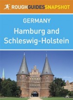 Hamburg and Schleswig-Holstein Rough Guides Snapshot Germany (includes Lübeck, Ratzeburg, Eutin, Kiel, Schleswig, Flensburg, Husum and North Frisian islands, Sylt) (Rough Guide to...) - Rough Guides