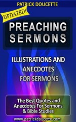 Preaching Sermons: Illustrations and Anecdotes for Sermons - Patrick Doucette