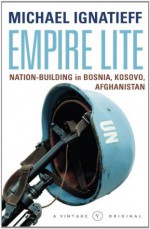 Empire Lite: Nation Building in Bosnia, Kosovo, Afghanistan (A Vintage original) - Michael Ignatieff