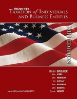 Taxation of Individuals and Business Entities - Benjamin Ayers, John Robinson, Edmund Outslay, John Barrick, Ronald Worsham, Connie Weaver