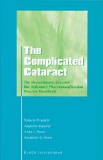 The Complicated Cataract: The Massachusetts Eye and Ear Infirmary Phacoemulsification Practice Handbook - Roberto Pineda, Alejandro Espaillat, Victor L. Perez, Susannah Rowe