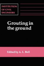 Grouting in the Ground: Proceedings of the Conference Organized by the Institution of Civil Engineers and Held in London on 25-26 November, 19 - A.L. Bell