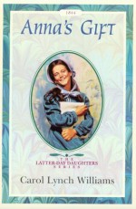 Anna's Gift (The Latter Day Daughters Series) - Carol Lynch Williams