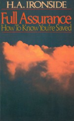 Full Assurance: How To Know You're Saved - Harry A. Ironside