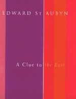 A Clue to the Exit - Edward St. Aubyn