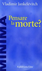 Pensare la Morte? - Vladimir Jankélévitch, Enrica Lisciani-Petrini