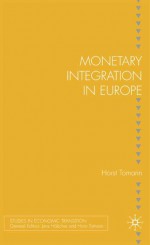 Monetary Integration in Europe - Horst Tomann, Hörst Tomann