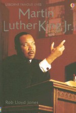 Martin Luther King Jr. (Usborne Famous Lives Gift Books) - Rob Lloyd Jones, Leonard Le Rolland, David James