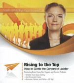 Rising To The Top: How To Climb The Corporate Ladder (Made For Success Collection) - Made for Success