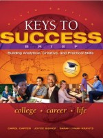 Keys to Success: Building Analytical, Creative and Practical Skills, Brief Edition (6th Edition) - Carol J Carter, Joyce Bishop, Sarah Kravits