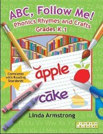 ABC, Follow Me!: Phonics Rhymes and Crafts Grades K-1 - Linda Armstrong