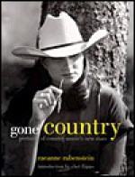 Gone Country: Portraits of New Country Music's Stars - Raeanne Rubenstein