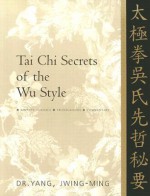 Tai Chi Secrets of the Wu Style: Chinese Classics, Translations, Commentary - Yang Jwing-Ming