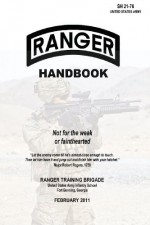 Ranger Handbook: Not for the Weak or Fainthearted - SH 21-76 - United States Army, Ranger Training Brigade