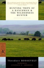 Hunting Trips of a Ranchman & The Wilderness Hunter - Stephen E. Ambrose, Theodore Roosevelt