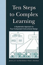 Ten Steps To Complex Learning: A Systematic Approach To Four Component Instructional Design - Jeroen van Merrienboer