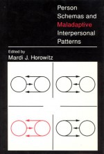 Person Schemas and Maladaptive Interpersonal Patterns - Mardi J. Horowitz