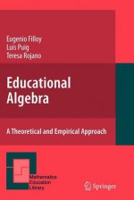 Educational Algebra: A Theoretical and Empirical Approach - Eugenio Filloy, Teresa Rojano, Luis Puig