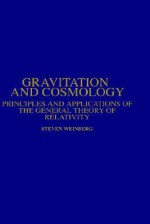 Gravitation and Cosmology: Principles and Applications of the General Theory of Relativity - Steven Weinberg