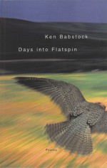 Days into Flatspin: Poems - Ken Babstock