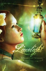 Limelight: A Golden Light Anthology - Bill Blume, Edward W. Robertson, Domyelle Rhyse