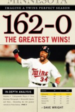 162-0: Imagine a Twins Perfect Season: The Greatest Wins! - Dave Wright