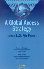 A Global Access Strategy for the U.S. Air Force - David Shlapak, John Stillion, Olga Oliker