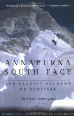 Annapurna South Face: The Classic Account of Survival - Chris Bonington, Clint Willis